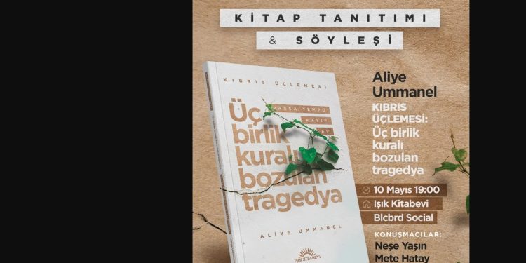 Aliye Ummanel’in “Kıbrıs Üçlemesi: Üç Birlik Kuralı Bozulan Tragedya” adlı kitabı cuma akşamı tanıtılacak