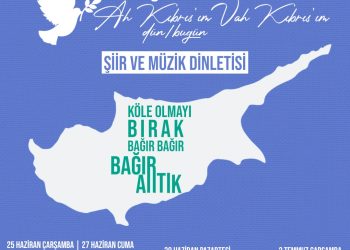 “Ah Kıbrıs’ım, Vah Kıbrıs’ım-Dün/Bugün” şiir ve müzik dinletisi sanatseverlerle buluşuyor