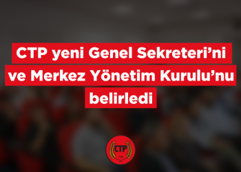 CTP’de Genel Sekreter ve MYK belirlendi