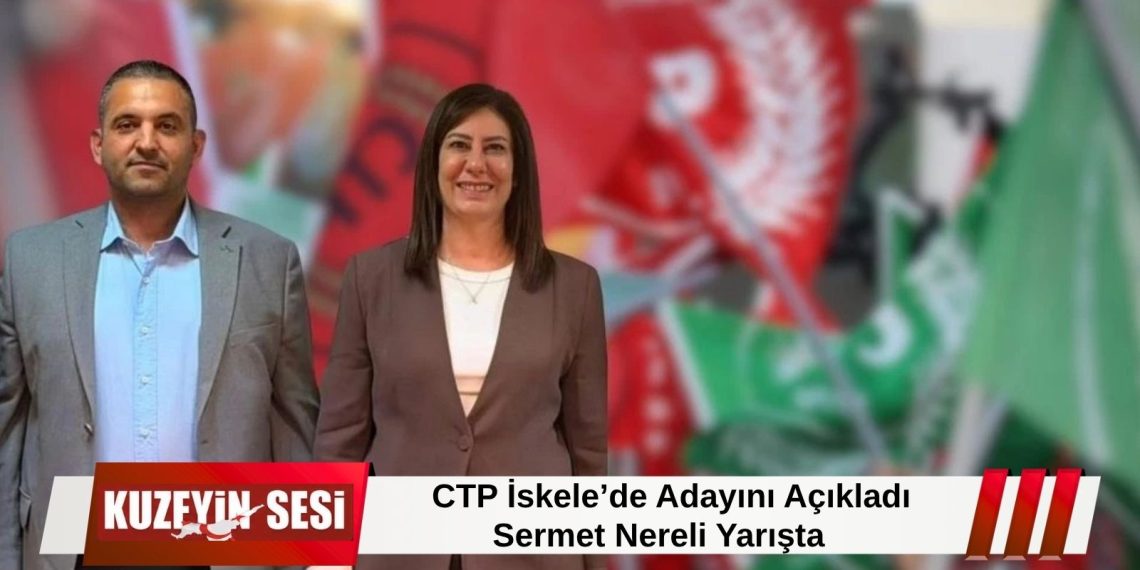 CTP’nin İskele Belediye Başkan Adayı Sermet Nereli Olarak Açıklandı!