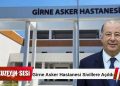Girne Asker Hastanesi Sivillere Açıldı: Sağlık Hizmetleri Ücretsiz Olacak!