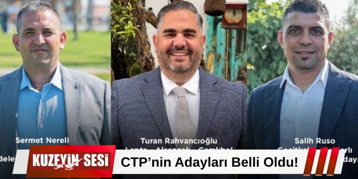 CTP, Üç Yeni Belediye Başkan Adayını Kamuoyuna Duyurdu