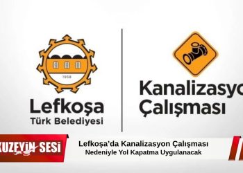 Lefkoşa’da Kanalizasyon Çalışması Nedeniyle Yol Kapatma Uygulanacak!