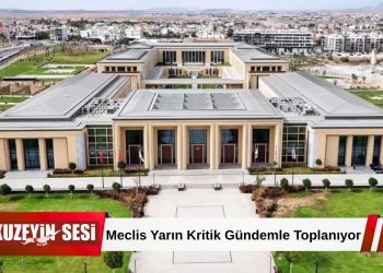 Meclis Yarın Kritik Gündemle Toplanıyor: Birçok Yasa Tasarısı Görüşülecek!