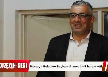 Mesarya Belediye Başkanı Ahmet Latif ve 3 Kişi Hakkında Beraat Kararı.