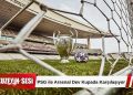 Şampiyonlar Ligi Finali: PSG ile Arsenal Dev Maçta Karşı Karşıya!