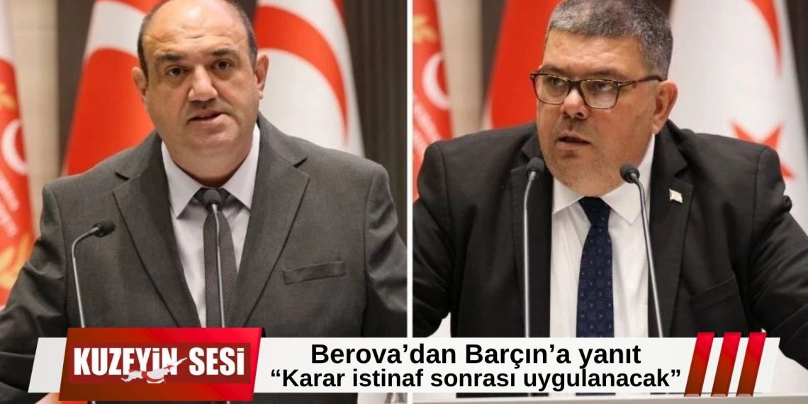 Berova’dan Barçın’a yanıt: “İstinaf süreci tamamlanınca mahkeme kararı uygulanacak”