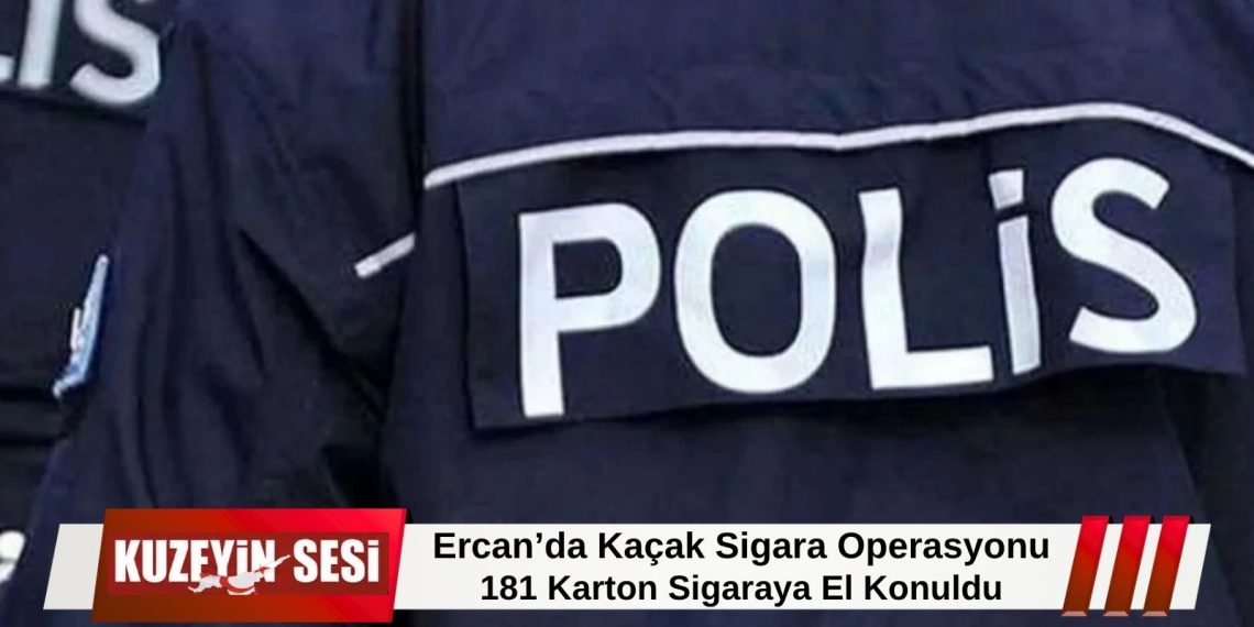 Ercan’da Kaçak Sigara Operasyonu: 181 Karton Sigaraya El Konuldu!