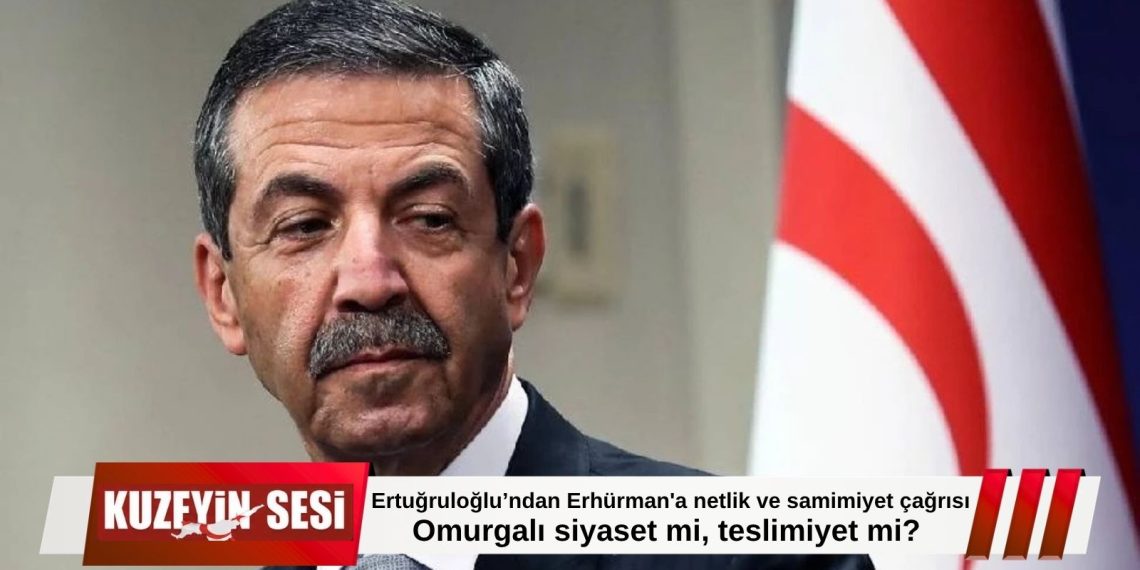 Ertuğruloğlu’ndan Erhürman’a sert sorular: “Omurgalı siyaset mi, teslimiyet mi?”