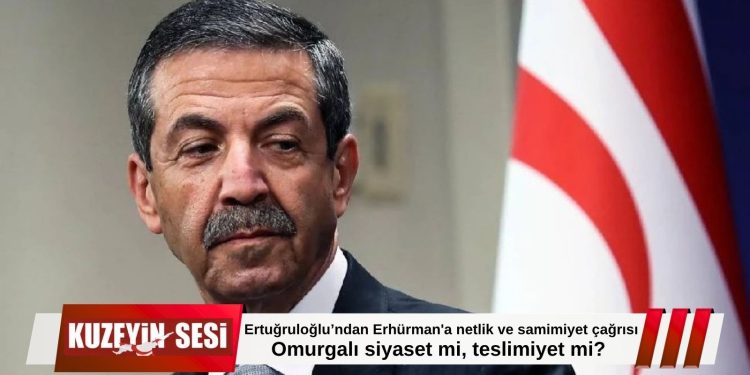 Ertuğruloğlu’ndan Erhürman’a sert sorular: “Omurgalı siyaset mi, teslimiyet mi?”