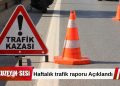 Trafikte Bir Haftalık Acı Bilanço: 55 Kaza, 31 Yaralı!