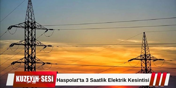 Haspolat’ta Çarşamba günü 3 saatlik elektrik kesintisi!