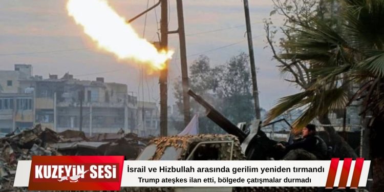 Ateşkes ilanına rağmen İsrail-Hizbullah hattında gerilim sürüyor!