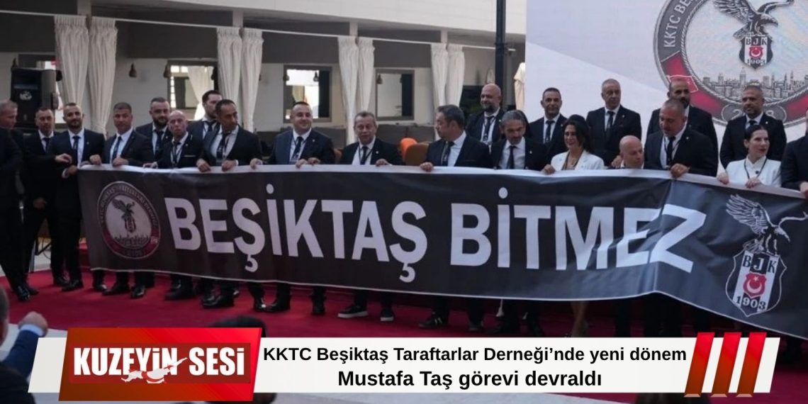 KKTC Beşiktaş Taraftarlar Derneği’nde bayrak değişimi: Başkanlığa Mustafa Taş seçildi