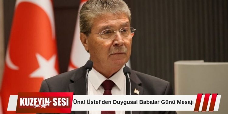 Ünal Üstel’den Babalar Günü Mesajı: “Babalar Toplumun En Güçlü Yapı Taşlarından Biri”