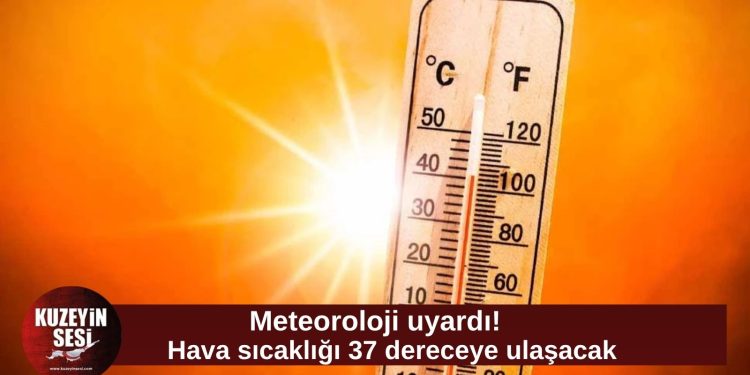 Meteoroloji uyardı: Hava sıcaklığı 37 dereceye ulaşacak!