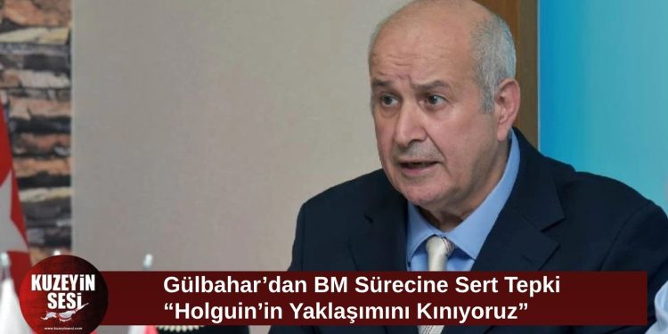 Gülbahar’dan Holguin tepkisi: “Türk tarafı yok sayılıyor”