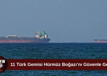 11 Türk gemisi Hürmüz Boğazı’nı güvenle geçti
