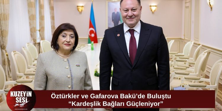 Öztürkler, Azerbaycan Meclis Başkanı Gafarova ile Bakü’de Görüştü: “İş Birliğini Daha da İleri Taşıyacağız”