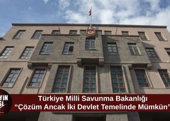 Türkiye Milli Savunma Bakanlığı: Kıbrıs’ta Çözümün Temeli İki Devletli Yapıdır