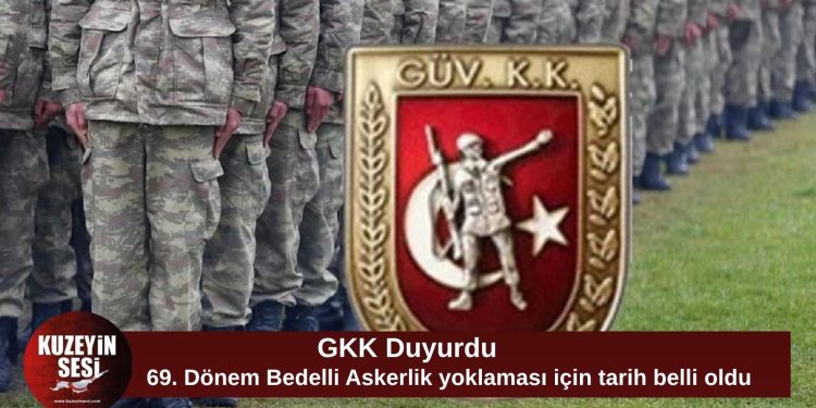 GKK’dan bedelli askerlik duyurusu: 69. dönem yoklaması 6 Temmuz’da yapılacak