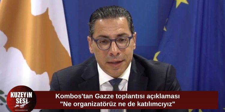 Kombos: Gazze toplantısının organizatörü değiliz, görüşmelere de katılmayacağız