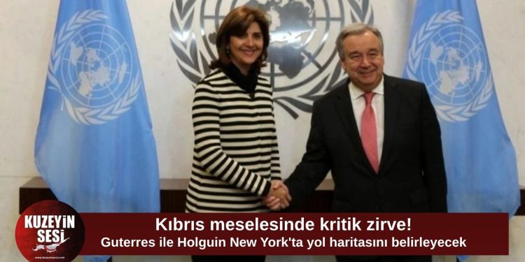 Kıbrıs meselesinde kritik gün: Guterres ile Holguin New York’ta bir araya geliyor
