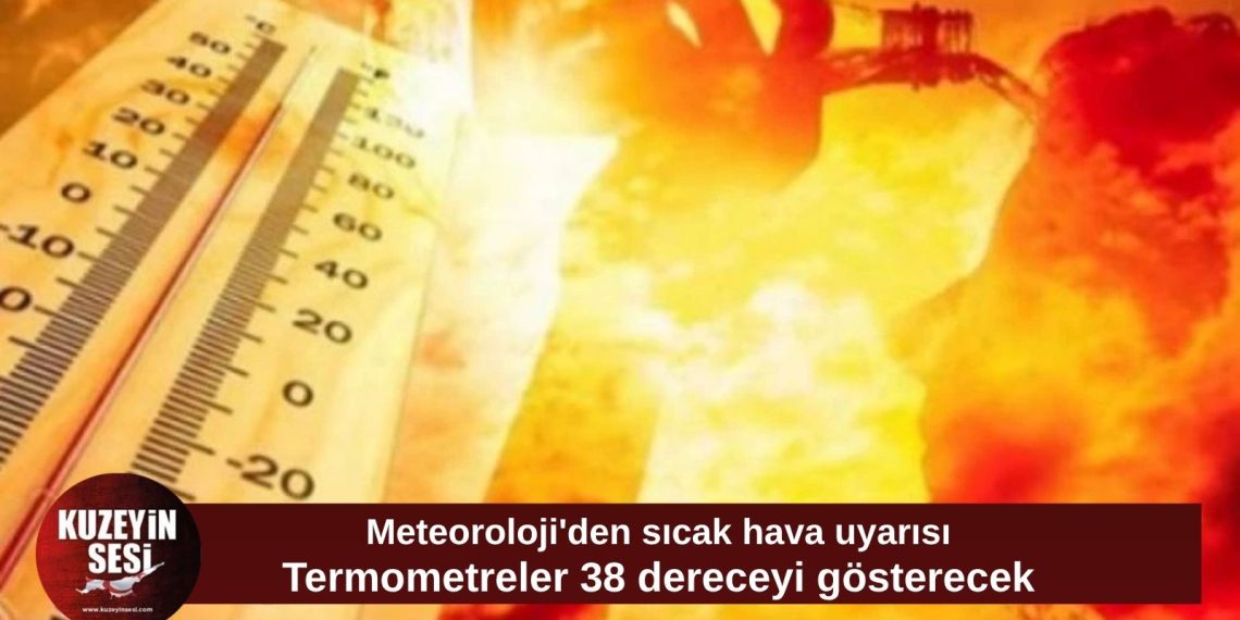 Meteoroloji uyardı: Hava sıcaklığı 38 dereceye kadar çıkacak