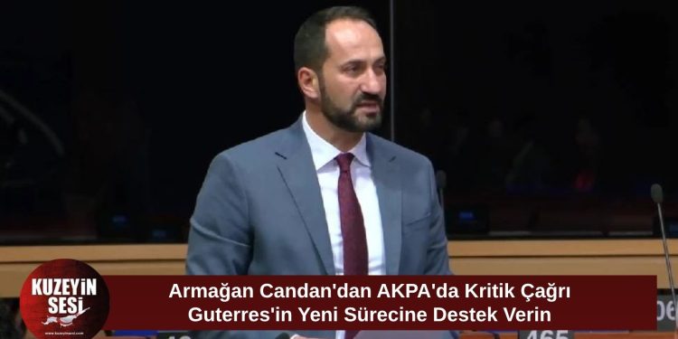 Armağan Candan’dan AKPA’da Guterres ve Holguin’in girişimine destek çağrısı