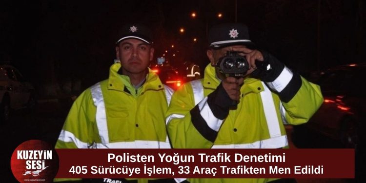 Trafik denetimlerinde 405 sürücüye işlem: 33 araç trafikten men edildi