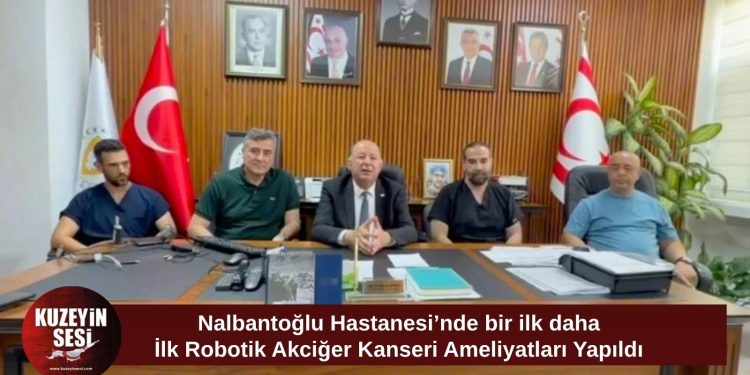 Nalbantoğlu Hastanesi’nde tarihi adım: İlk robotik akciğer kanseri ameliyatları başarıyla yapıldı
