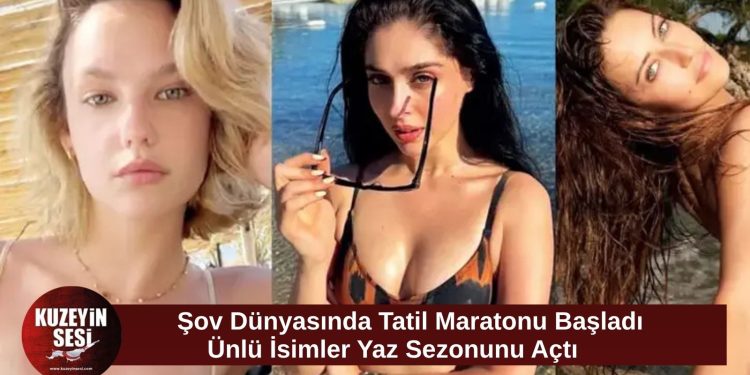 Ünlüler tatil sezonunu açtı! Yazın ilk rotaları Bodrum, Çeşme ve Akdeniz oldu