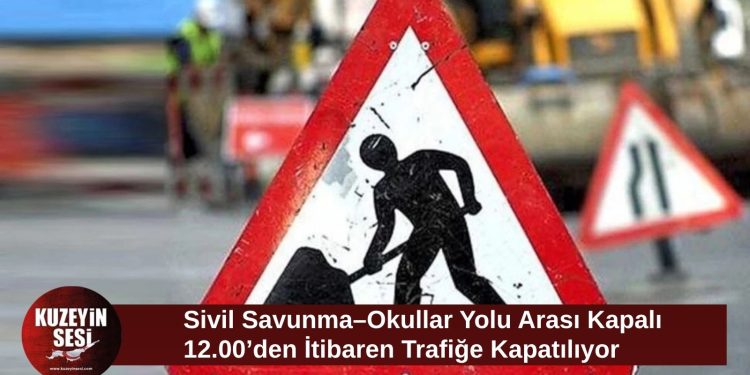 Lefkoşa’da yol trafiğe kapatılıyor: Sivil Savunma–Okullar Yolu arasında çalışma