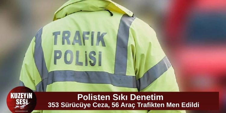 Trafik denetimlerinde 353 sürücüye işlem, 56 araç trafikten men edildi
