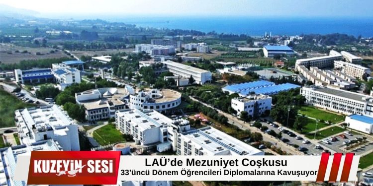 LAÜ’de mezuniyet heyecanı: 33’üncü dönem mezunları diplomalarını alacak.
