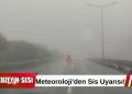 Meteoroloji uyardı: Sabah saatlerinde sis etkili olacak!
