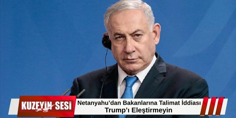 Netanyahu, Bakanlarından Trump’a Yönelik Eleştirileri Durdurmalarını İstedi