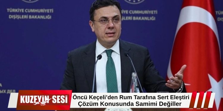 Türkiye Cumhuriyeti Dışişleri Bakanı Öncü Keçeli: Rum tarafı çözüm konusunda samimi olmadığını bir kez daha ortaya koydu.
