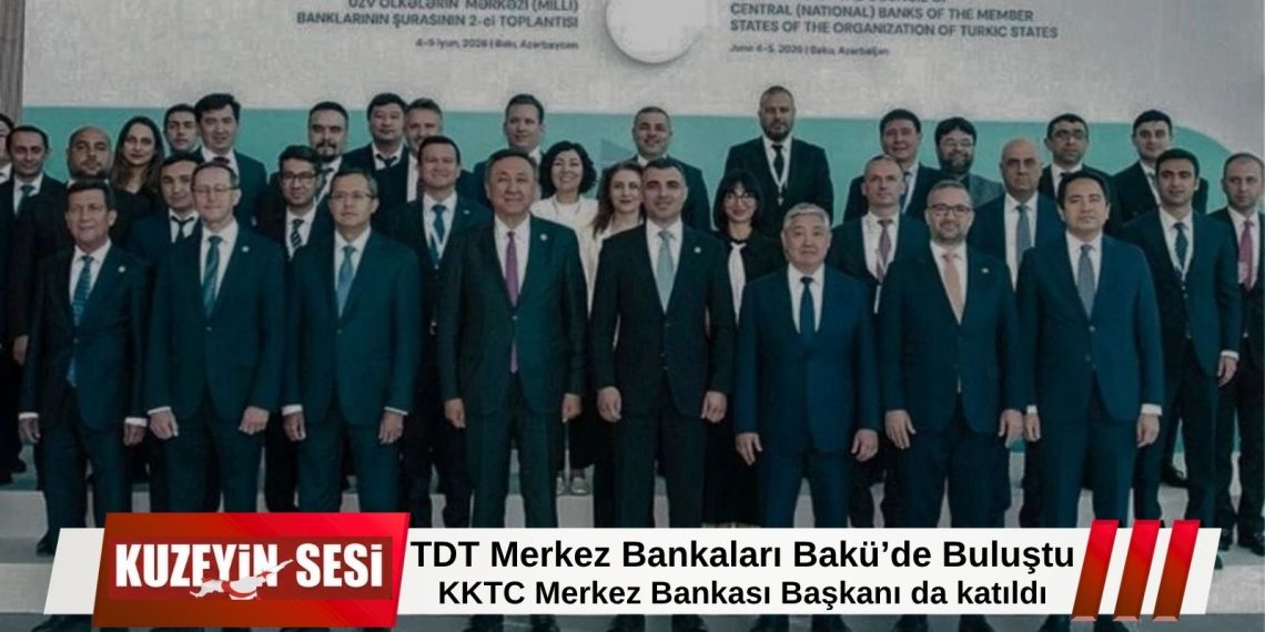 TDT Merkez Bankaları Konseyi Bakü’de toplandı, KKTC de temsil edildi!