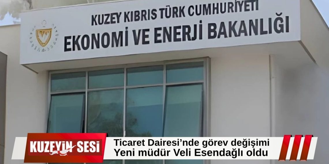 Ticaret Dairesi Müdürlüğü’nde görev değişimi: Sevil Yönlüer görevden alındı, Veli Esendağlı atandı.
