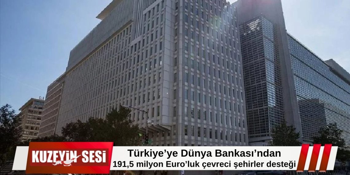 Türkiye’ye Dünya Bankası’ndan 191,5 milyon Euro’luk “Yeşil Şehirler” finansmanı