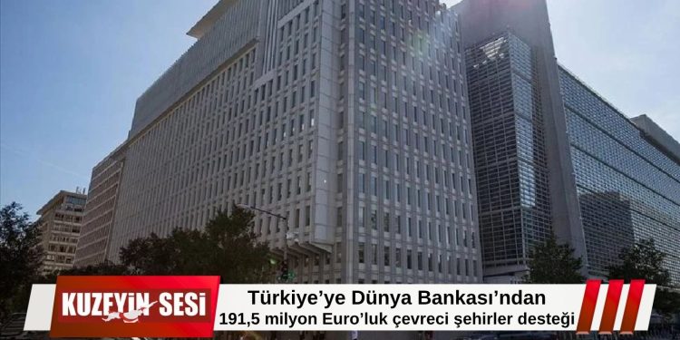 Türkiye’ye Dünya Bankası’ndan 191,5 milyon Euro’luk “Yeşil Şehirler” finansmanı