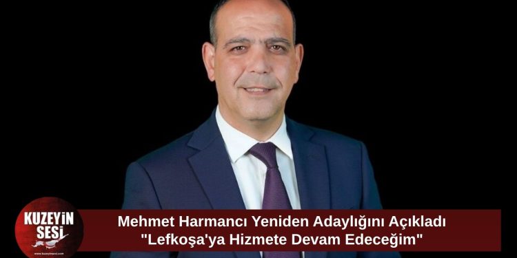 Mehmet Harmancı Yeniden Adaylığını Açıkladı: “Lefkoşa’ya Hizmet Etmeyi Sürdüreceğim”