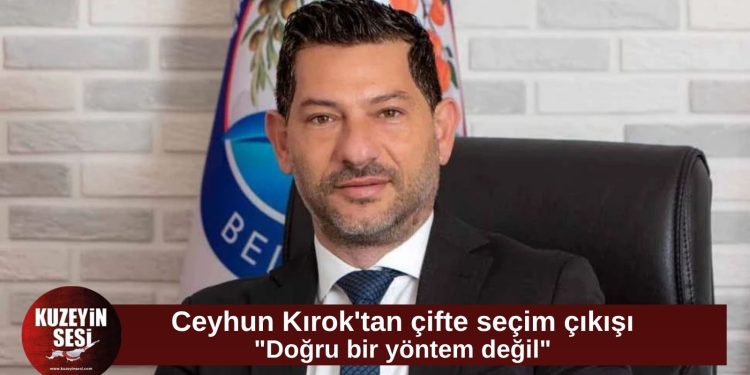 Ceyhun Kırok’tan çifte seçim önerisine itiraz