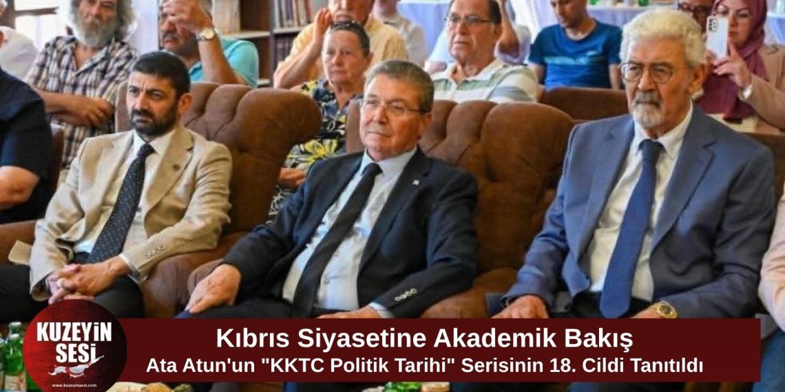 Ata Atun’un “KKTC Politik Tarihi” serisinin 18. cildi düzenlenen etkinlikle tanıtıldı