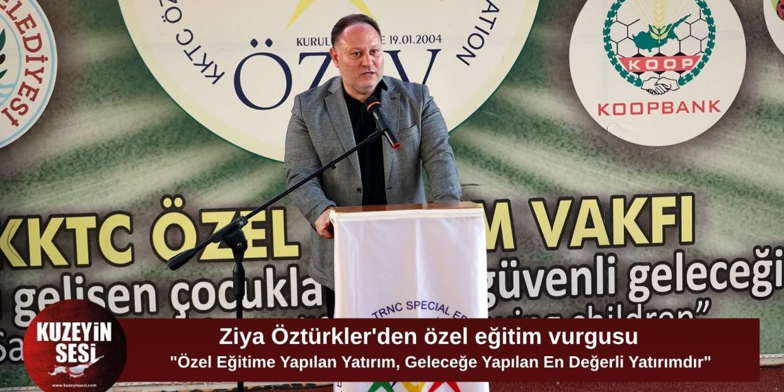 Öztürkler: “Özel eğitime yapılan yatırım, geleceğe yapılan en değerli yatırımdır”