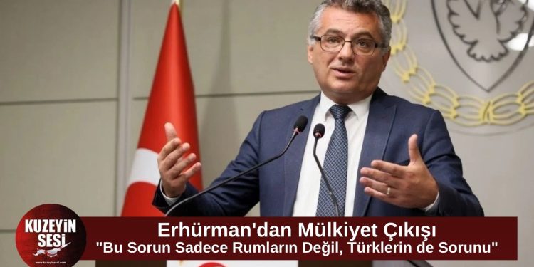 Erhürman: Mülkiyet sorunu Kıbrıslı Türklerin de sorunudur, çözüm kapsamlı uzlaşıdadır