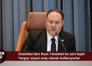 Öztürkler: Rum tarafı yargıyı siyasi baskı aracı olarak kullanıyor