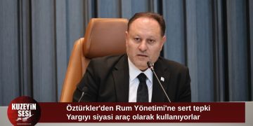 Öztürkler: Rum tarafı yargıyı siyasi baskı aracı olarak kullanıyor