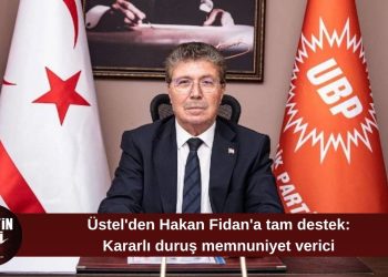 Üstel: Hakan Fidan’ın kararlı duruşunu memnuniyetle karşılıyoruz